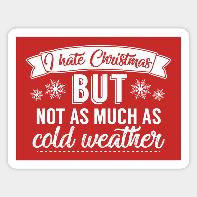 I Hate Christmas But Not As Much As Cold Weather Sticker by Rebus28